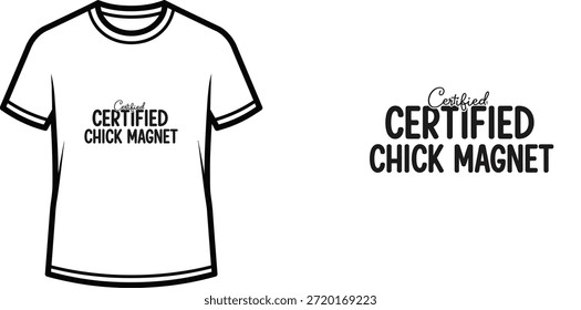 Typography t-shirt design with "Certified Chick Magnet" lettering; T-shirt themed artwork. isolated on white background