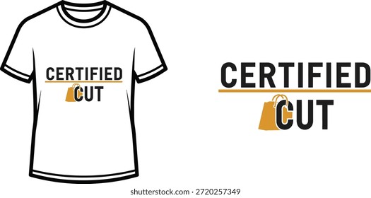 Diseño de camiseta de tipografía con letras "CERTIFIED CUT"; ilustración temática de camiseta. aislado sobre fondo blanco