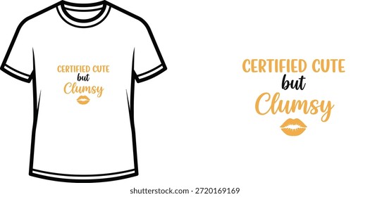 Typography t-shirt design with "Certified Cute but Clumsy" lettering; T-shirt themed artwork. isolated on white...