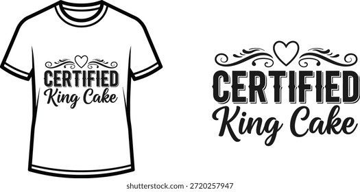 Typography t-shirt design with "Certified King Cake" lettering; T-shirt themed artwork. isolated on white background
