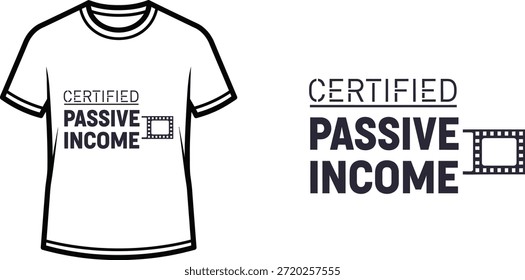 Typography t-shirt design with "CERTIFIED PASSIVE INCOME" lettering; T-shirt themed artwork. isolated on white...
