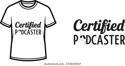 Typography t-shirt design with "Certified Podcaster" lettering; T-shirt themed artwork. isolated on white background