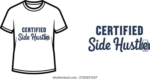 Typography t-shirt design with "Certified Side Hustle" lettering; T-shirt themed artwork. isolated on white background