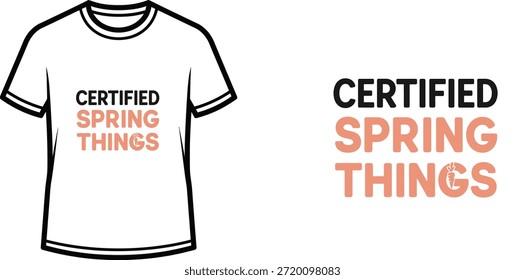 Diseño de camiseta de tipografía con letras "CERTIFIED SPRING THINGS"; ilustración temática de camiseta. aislado sobre fondo blanco