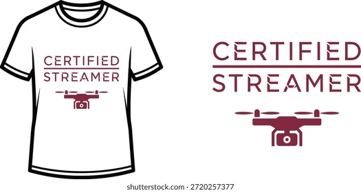 Typography t-shirt design with "CERTIFIED STREAMER" lettering; Drone themed artwork. isolated on white background