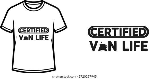 Typography t-shirt design with "CERTIFIED VAN LIFE" lettering; T-shirt themed artwork. isolated on white background