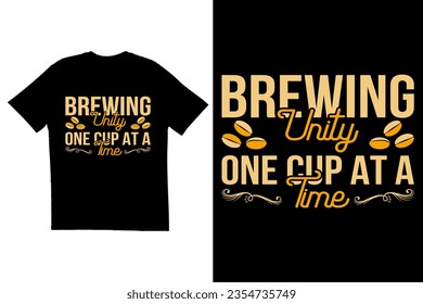 Typography t-shirt design. Coffee typography t-shirt design, Brewing Unity One Cup at a Time quote t-shirt design