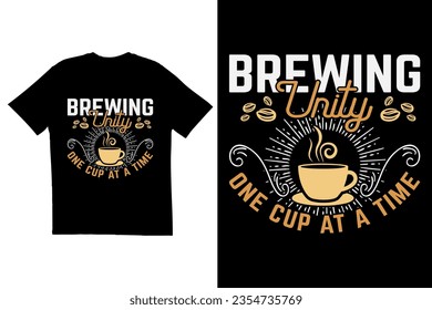 Typography t-shirt design. Coffee typography t-shirt design, Brewing Unity One Cup at a Time quote t-shirt design