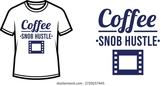Typography t-shirt design with "Coffee Snob Hustle" lettering; T-shirt with film strip graphic themed artwork....