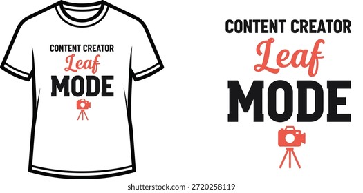 Typography t-shirt design with "CONTENT CREATOR Leaf MODE" lettering; T-shirt themed artwork. isolated on white...
