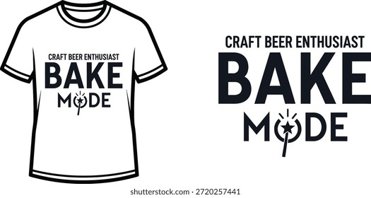 Typography t-shirt design with "CRAFT BEER ENTHUSIAST BAKE MODE" lettering; T-shirt themed artwork. isolated on white...