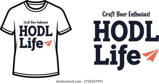 Typography t-shirt design with "Craft Beer Enthusiast HODL Life" lettering; T-shirt themed artwork. isolated on white...