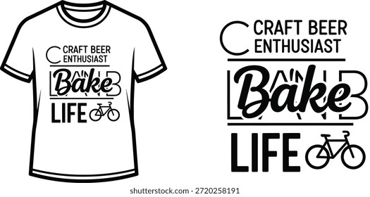 Typography t-shirt design with "CRAFT BEER ENTHUSIAST BAKE LIFE" lettering; Bicycle themed artwork. isolated on white...
