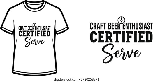 Typography t-shirt design with "Craft Beer Enthusiast Certified Serve" lettering; T-shirt themed artwork. isolated on...