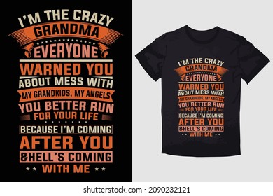 TYPOGRAPHY T-SHIRT DESIGN I'M THE CRAZY GRANDMA EVERYONE WARNED YOU ABOUT MESS WITH MY GRANDKIDS, MY ANGELS YOU BETTER RUN FOR YOUR LIFE BECAUSE I'M COMING AFTER YOU AND  HELL'S COMING WITH ME