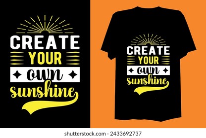 Typography t-shirt design create your own sunshine.