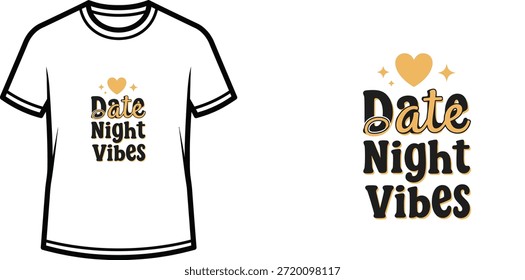 Typography t-shirt design with "Date Night Vibes" lettering; T-shirt themed artwork. isolated on white background