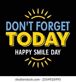 Typography T-Shirt Design – 'Don't Forget Today, Happy Smile Day' 