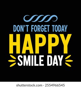 Typography T-Shirt Design – 'Don't Forget Today, Happy Smile Day' 