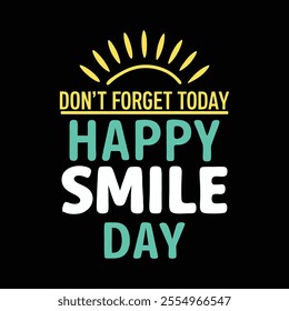 Typography T-Shirt Design – 'Don't Forget Today, Happy Smile Day' 