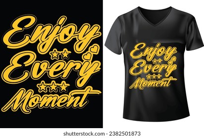 TYPOGRAPHY T-SHIRT DESIGN, ENJOY EVERY MOMENT