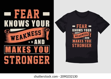 TYPOGRAPHY T-SHIRT DESIGN FEAR KNOWS YOUR WEAKNESS AND MAKES YOU STRONGER