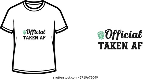 Un diseño de camiseta de tipografía con el atrevido lema "Official TAKEN AF". El diseño combina una fuente de escritura para "Official" con una fuente sans-serif prominente para "TAKEN AF", acompañada de un icono de rosa decorativo. Este gráfico de ropa es adecuado para parejas e individuos que desean declarar con humor su Estado de relación.