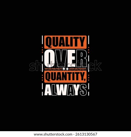 Typography t-shirt design featuring motivational quote Quality Over Quantity Always suitable for print-on-demand business, casual streetwear fashion and inspirational gift apparel.