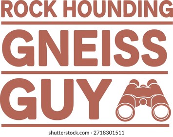 Um design de camiseta de tipografia com a frase 'Rock Hounding Gneiss Guy' com um par de binóculos, perfeito para entusiastas do rock e amantes de exterior.