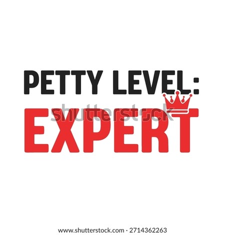 A typography t-shirt design featuring the phrase 'Petty Level: Expert' with a crown icon, perfect for apparel design and print-on-demand use.
