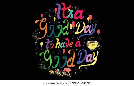 Diseño de camisetas de tipografía, es un buen día para tener un buen día de tipografía motivacional camiseta Niños creativos e Ilustración vectorial del tema de la tipografía.