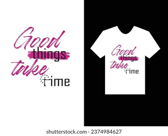 Typography t-shirt design, good things take time typography design.
