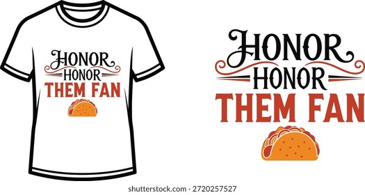 Typography t-shirt design with "HONOR HONOR THEM FAN" lettering; Taco themed artwork. isolated on white background