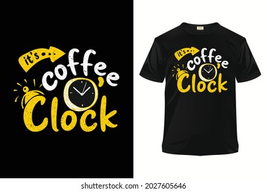 Typography T-shirt Design. "It's coffee o'clock" Quote. Vector hand-painted illustration, inscription. Morning coffee. Coffee break vintage illustration.