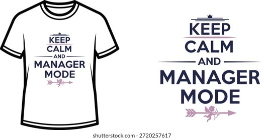 Typography t-shirt design with "KEEP CALM AND MANAGER MODE" lettering; T-shirt themed artwork. isolated on white...