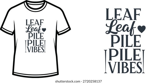 Typography t-shirt design with "LEAF Leaf PILE PILE VIBES" lettering; T-shirt themed artwork. isolated on white...