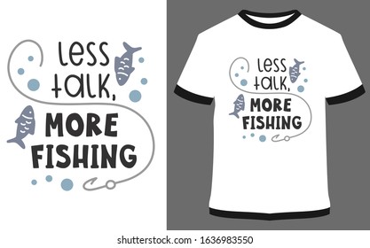 Typography t-shirt design - Less talk more fishing. it can use for labels, logo, sign, sticker for printing for the family t-shirt.