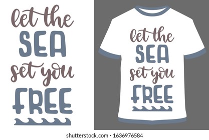 Typography t-shirt design - Let the sea set you free. it can use for labels, logo, sign, sticker for printing for the family t-shirt.