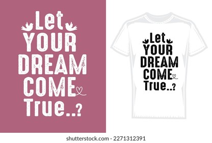 Typography T-shirt design, let your dream come true, vector template