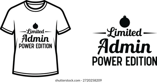 Typography t-shirt design with "Limited Admin Power Edition" lettering; T-shirt themed artwork. isolated on white...