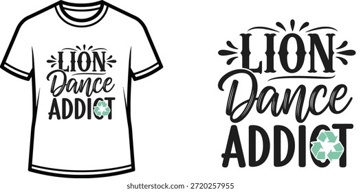 Typography t-shirt design with "Lion Dance Addict" lettering; T-shirt with Lion Dance Addict design themed artwork....