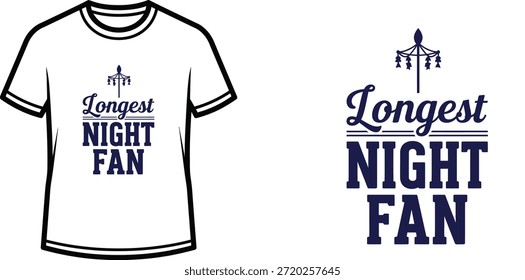 Typography t-shirt design with "Longest Night Fan" lettering; T-shirt themed artwork. isolated on white background
