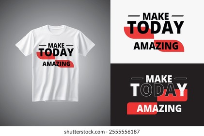 Typography t-shirt design, make today amazing lettering t-shirt template design.