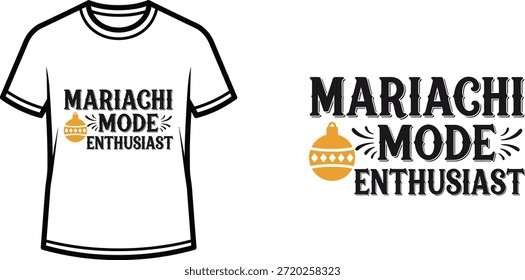 Typography t-shirt design with "MARIACHI MODE ENTHUSIAST" lettering; T-shirt with a festive design themed artwork....