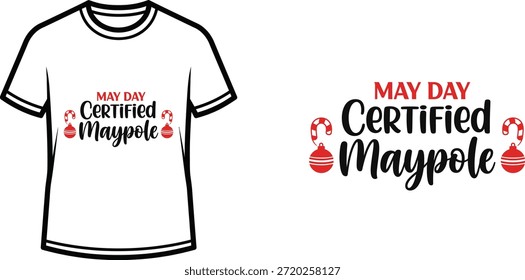 Typography t-shirt design with "MAY DAY Certified Maypole" lettering; T-shirt with festive holiday design themed...