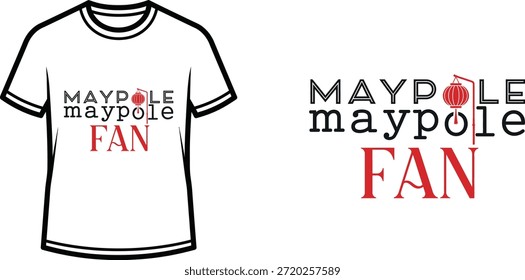 Typography t-shirt design with "maypole maypole FAN" lettering; T-shirt themed artwork. isolated on white background
