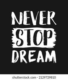 Typography T-shirt Design with A Message Never Stop Dream