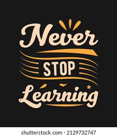 Typography T-shirt Design with A Message Never Stop Learning