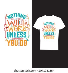 typography T-Shirt Design, Motivational T-Shirt Design, NOTHING WILL WORK UNLESS YOU DO T-Shirt Design
