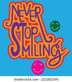 Typography t-shirt design, = NEVER STOP SMILING, stylish and fashionable T-shirt